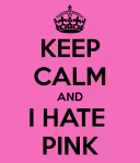 keep-calm-and-i-hate-pink